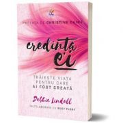 Credinta ei. Traieste viata pentru care ai fost creata