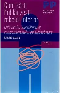 Cum sa-ti imblanzesti rebelul interior de Pauline Wallin