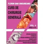 Curs de chirurgie generala. Volumul 4. Editia a 3-a de Florin Dan Ungureanu