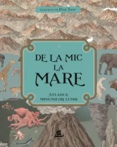 De la mic la mare. Atlasul minunilor lumii de Kate Baker