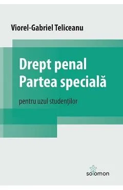 Drept penal. Partea speciala. Pentru uzul studentilor de Viorel-gabriel Teliceanu