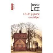 Du-te si pune un strajer (editie de buzunar) de Harper Lee