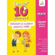Exersez 10 minute pe zi. Adunari si scaderi pana la 1000. Clasele 2-3