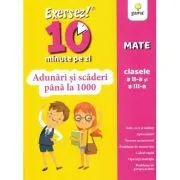 Exersez 10 minute pe zi. Adunari si scaderi pana la 1000. Clasele 2-3 de Mihai Marin