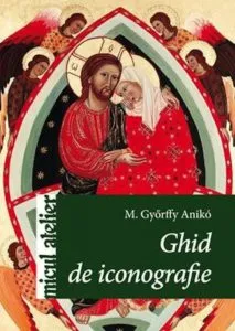 Ghid de iconografie de M. Gyorffy Aniko