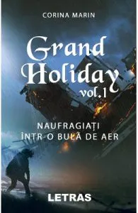 Grand Holiday vol. 1. Naufragiati intr-o bula de aer de Corina Marin