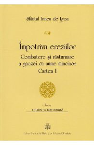 Impotriva ereziilor. Combatere si rasturnare a gnozei cu nume mincinos