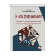 In logica stiintelor criminale. Analize juridice si strategii de coping in materie penala. Valorificarea psihologiei criminologice si criminologiei in actul de justitie