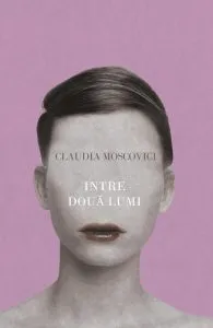 Intre doua lumi de Claudia Moscovici