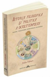Istoria filosofica si politica a ocultismului: magie, vrajitorie, spiritism si alchimie