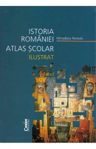 Istoria Romaniei atlas scolar ilustrat de Minodora Perovici
