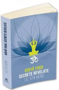 Kriya Yoga. Secrete revelate de J.C. Stevens