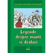Legende populare romanesti. Legende despre munti si dealuri de Nicoleta Coatu