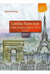 Limba franceza. Caiet pentru clasa a VII-a. L1 si L2. 2 in 1
