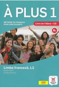 Limba franceza, L2. Cartea elevului. Clasa a VI-a. A plus 1   CD