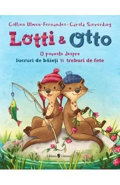 Lotti si Otto Vol.1: O poveste despre lucruri de baieti si treburi de fete de Collien Ulmen-fernandes