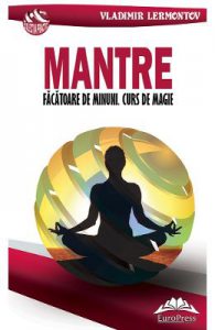 Mantre facatoare de minuni. Curs de magie