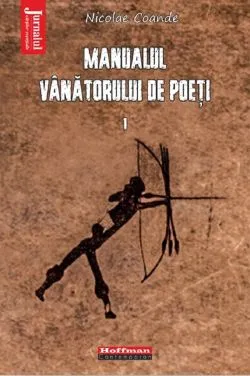Manualul vanatorului de poeti Vol.1 de Nicolae Coande