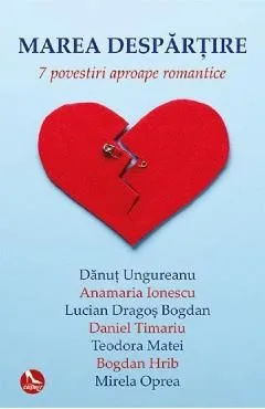 Marea despartire. 7 povestiri aproape romantice de Teodora Matei