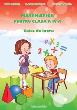 Matematica pentru cls. a IV-a - caiet de lucru de Adina Grigore