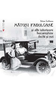 Matusi fabuloase si alte istorioare bucurestene vechi si noi