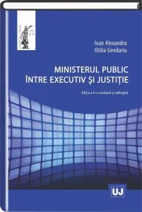 Ministerul public intre executiv si justitie de Ioan Alexandru