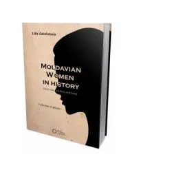 Moldavian women in history. Destinies, politics, and love de Lilia Zabolotnaia