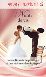 Nunti de vis. Intamplari reale despre magia pe care iubire o aduce in viata ta.