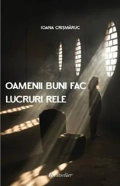 Oamenii buni fac lucruri rele de Ioana Crismaruc