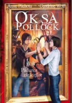 Oksa Pollock. Pădurea rătăciţilor (vol. II) de Anne Plichota