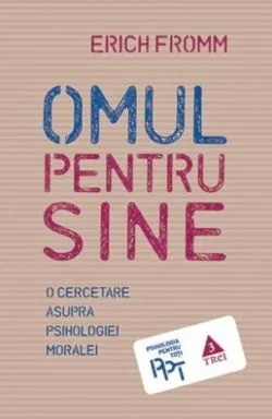 Omul pentru sine. O cercetare asupra psihologiei moralei de Erich Fromm