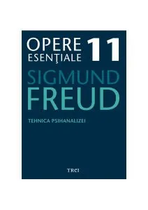 Opere Esenţiale, vol. 11 – Tehnica psihanalizei de Sigmund Freud