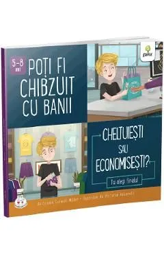 Poti fi chibzuit cu banii. Cheltuiesti sau economisesti? de Connie Colwell Miller