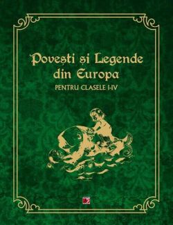Povești și legende din Europa pentru clasele I-IV