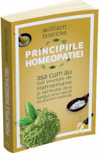 Principiile homeopatiei asa cum au fost enuntate de Hahnemann si verificate de-a lungul unui secol de practica medicala