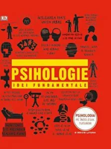 Psihologie. Idei fundamentale. Psihologia pe intelesul tuturor.