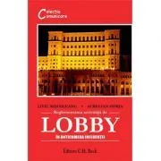 Reglementarea activitatii de lobby. In anticamera influentei de Aurelian Horja