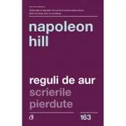 Reguli de Aur. Scrierile pierdute. Editia a II-a" de Napoleon Hill