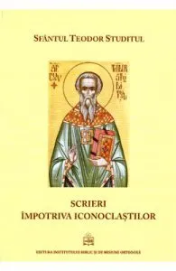 Scrieri impotriva iconoclastilor de Sfantul Teodor Studitul