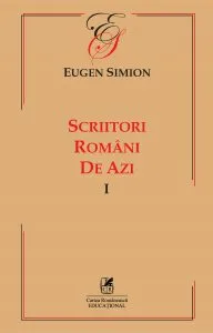Scriitorii romani de azi. Volumul I de Eugen Simion
