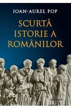 Scurta istorie a romanilor de Ioan-Aurel Pop