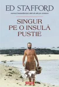 Singur pe o insula pustie de Ed Stafford
