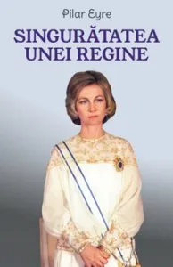 Singuratatea unei regine de Pilar Eyre