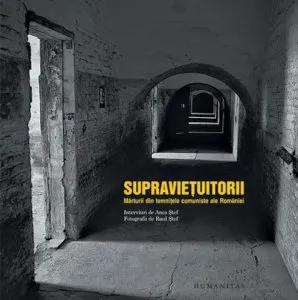 Supravietuitorii. Marturii din temnitele comuniste ale Romaniei de Anca Stef