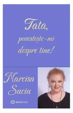 Tata, povestește-mi despre tine de Narcisa Suciu
