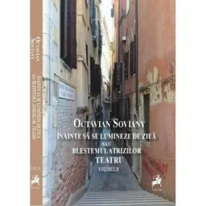 Teatru II- Inainte sa se lumineze de ziua sau blestemul Atrizilor de Octavian Soviany