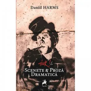 Tiuk! Scenete &amp; Proza dramatica de Daniil Harms