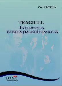 Tragicul in filozofia existentialista franceza de Viorel Rotila