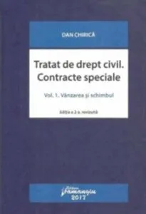 Tratat de drept civil. Contracte speciale, vol. I. Vanzarea si schimbul, ed. a 2-a de Dan Chirica