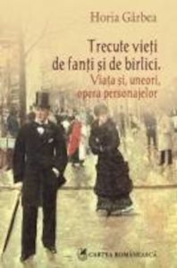 Trecute vieti de fanti si de birlici. Viata si, uneori, opera personajelor